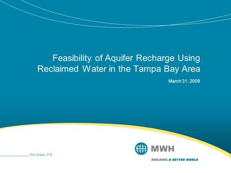 Feasibility of Aquifer Recharge Using Reclaimed Water in the Tampa Bay Area March 31, 2009 Phil Waller, P.E.