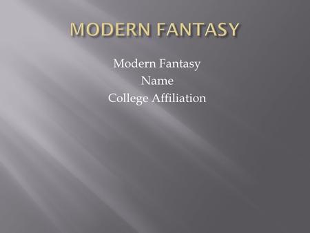 Modern Fantasy Name College Affiliation.  Modern fantasy is a form of literature which is related to traditional literature.  The modern fantasy books.