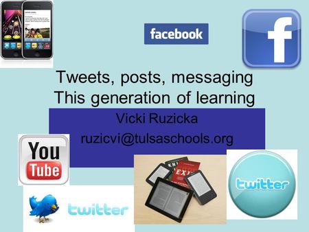 Tweets, posts, messaging This generation of learning Vicki Ruzicka