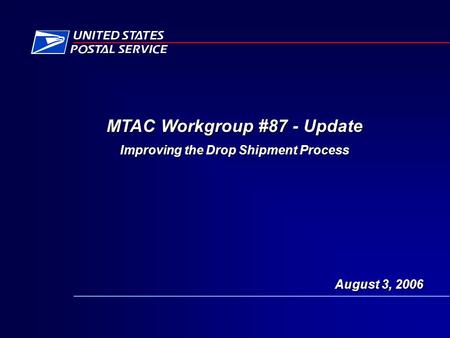 MTAC Workgroup #87 - Update Improving the Drop Shipment Process August 3, 2006.