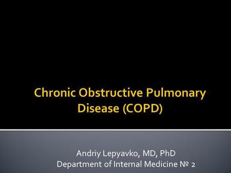 Andriy Lepyavko, MD, PhD Department of Internal Medicine № 2.