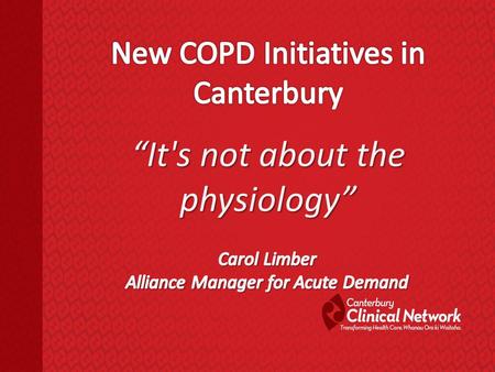 During 2011 COPD in Christchurch accounted for: 1,256 admissions (3.5 per day) 5,952 bed days (two wards in winter) 1 in 4 being readmitted within 28.