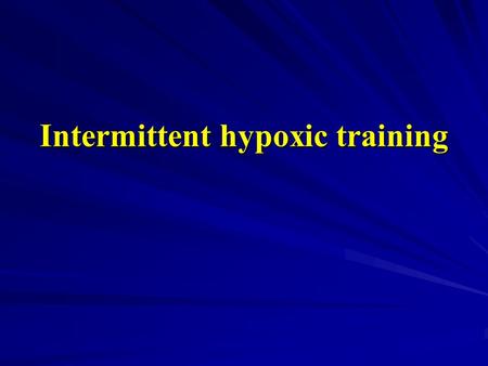 Intermittent hypoxic training. Intermittent hypoxic training (or therapy) (IHT) is a non-invasive, drug-free technique aiming to improve human performance.