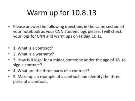 Warm up for 10.8.13 Please answer the following questions in the same section of your notebook as your CNN student logs please. I will check your logs.