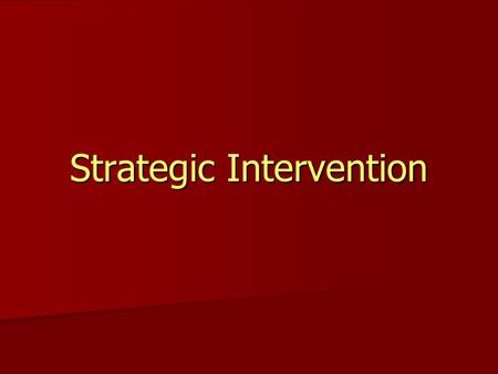 Strategic Intervention. Symptoms maintain balance Symptoms maintain balance Symptoms reflect dynamics in family Symptoms reflect dynamics in family When.