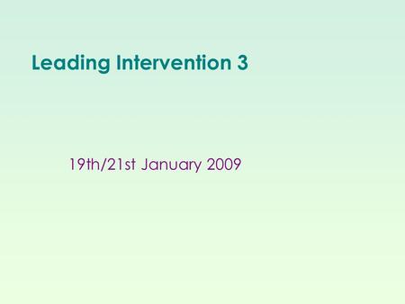 Leading Intervention 3 19th/21st January 2009. CPD overview LI1 16 th /18 th September 9-12 Finstall Role of intervention leader Sources and types of.