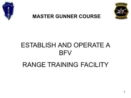 MASTER GUNNER COURSE ESTABLISH AND OPERATE A BFV RANGE TRAINING FACILITY 1.