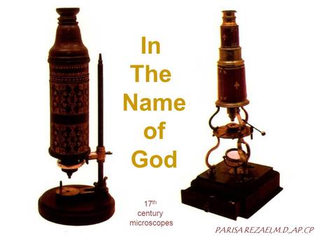 17 th century microscopes In The Name of God PARISA REZAEI,M.D.,AP.CP.