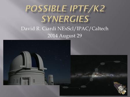 David R. Ciardi NExScI/IPAC/Caltech 2014 August 29.