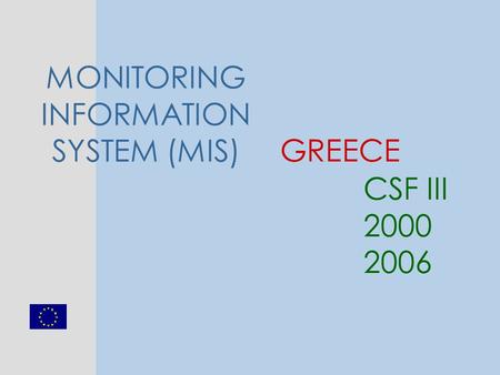 GREECE CSF III 2000 2006 MONITORING INFORMATION SYSTEM (MIS)