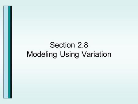 Section 2.8 Modeling Using Variation. Direct Variation.