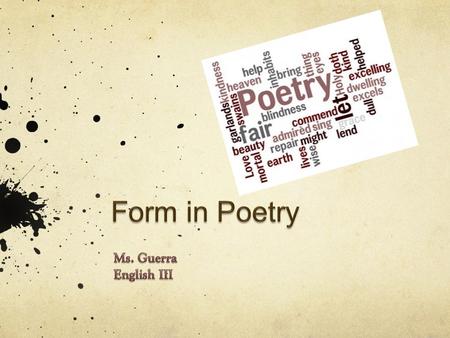 Poetry communicates ways that are often more condensed, more suggestive and more emotional Definition of poetry form- The way its language is arranges.