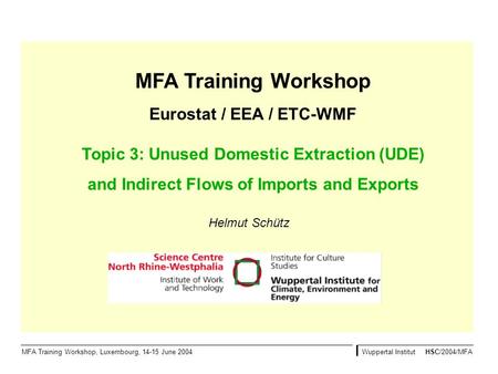 MFA Training Workshop Eurostat / EEA / ETC-WMF Topic 3: Unused Domestic Extraction (UDE) and Indirect Flows of Imports and Exports MFA Training Workshop,