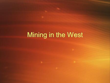 Mining in the West. Mining Boom By the mid 1850s, the California Gold Rush had ended and miners began looking elsewhere Pike’s Peak - Gold found in 1858.