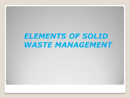 ELEMENTS OF SOLID WASTE MANAGEMENT