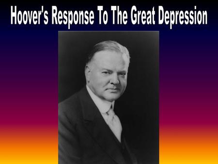 - Self made man - Seen as optimistic, efficient, and intelligent - Continued conservative policies of Harding and Coolidge.