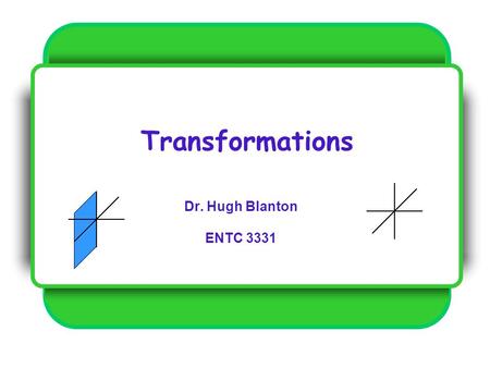 Transformations Dr. Hugh Blanton ENTC 3331. Dr. Blanton - ENTC 3331 - Coordinate Transformations 2 / 29 It is important to compare the units that are.