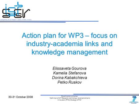 Strengthening the IST Research Capacity of Sofia University 30-31 October 2008 Expert panel workshop “Definition of ICT Research, technology, development.