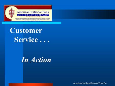 American National Bank & Trust Co. Customer Service... In Action.