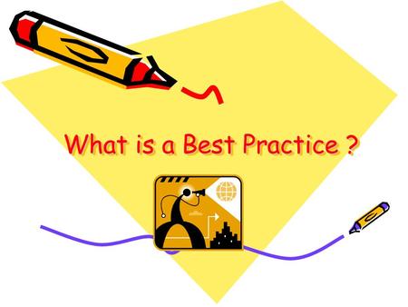 What is a Best Practice ? What is a Best Practice ?