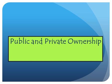 Public and Private Ownership. Ownership Within a mixed economy: private and public ownership exists. Within a mixed economy: private and public ownership.