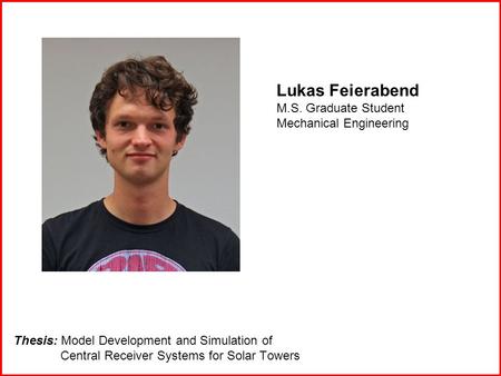 Lukas Feierabend M.S. Graduate Student Mechanical Engineering Thesis: Model Development and Simulation of Central Receiver Systems for Solar Towers.