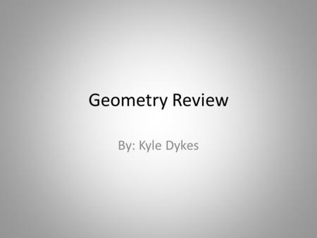 Geometry Review By: Kyle Dykes. Chapter 1 Important Terms – Line: extends in one dimension- – Collinear Points: Points that lie on the same line – Coplanar.