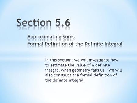 In this section, we will investigate how to estimate the value of a definite integral when geometry fails us. We will also construct the formal definition.