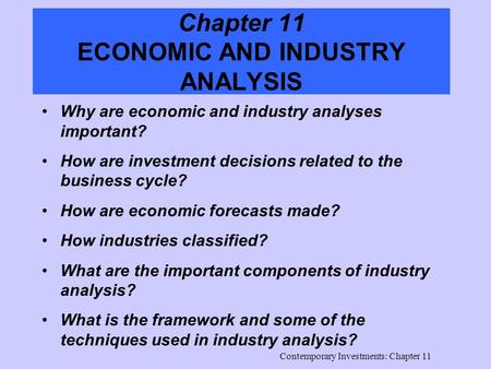 Contemporary Investments: Chapter 11 Chapter 11 ECONOMIC AND INDUSTRY ANALYSIS Why are economic and industry analyses important? How are investment decisions.