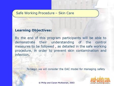 Safe Working Procedure – Skin Care Learning Objectives: By the end of this program participants will be able to demonstrate their understanding of the.