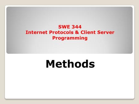 Methods SWE 344 Internet Protocols & Client Server Programming.