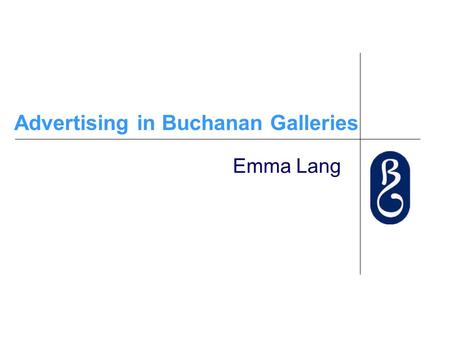 Advertising in Buchanan Galleries Emma Lang. Lift Advertising Adlift offers a unique media opportunity. Not only is the scale highly impactful but the.