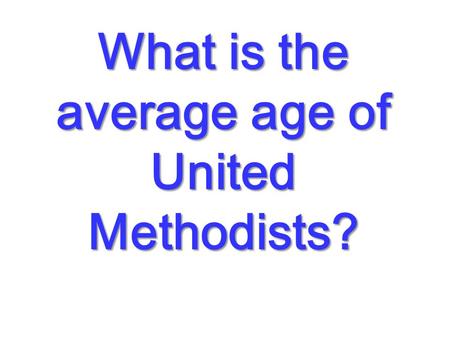 What is the average age of United Methodists?. 58.