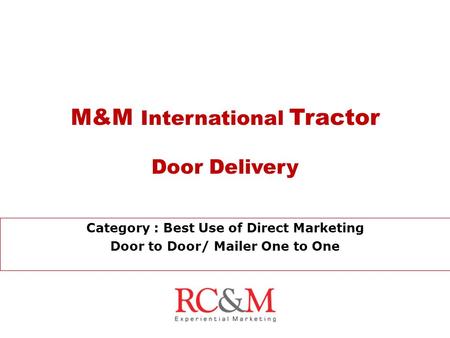 M&M International Tractor Door Delivery Category : Best Use of Direct Marketing Door to Door/ Mailer One to One.