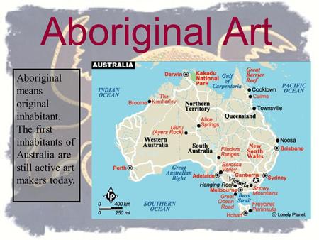 Aboriginal means original inhabitant. The first inhabitants of Australia are still active art makers today. Aboriginal Art.