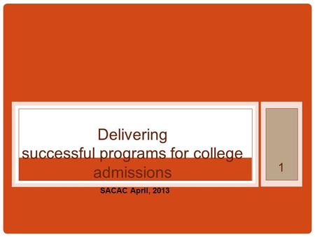 1 SACAC April, 2013 Delivering successful programs for college admissions.