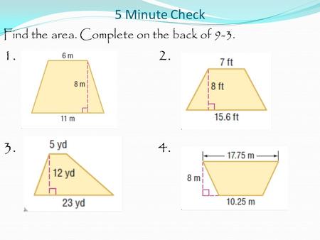 5 Minute Check Find the area. Complete on the back of 9-3. 1. 2. 3. 4.