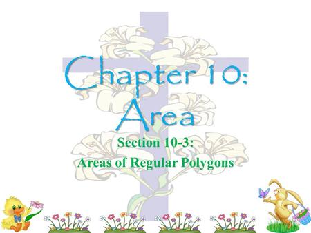 Chapter 10: Area Section 10-3: Areas of Regular Polygons.