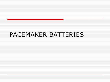 PACEMAKER BATTERIES. Introduction -pacemaker  Small electrical device that runs on batteries.  Watches electrical signal of our heart and provide the.