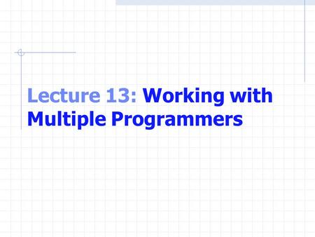 Lecture 13: Working with Multiple Programmers. Headers Header files: Each standard library has a corresponding header. The function prototype for all.