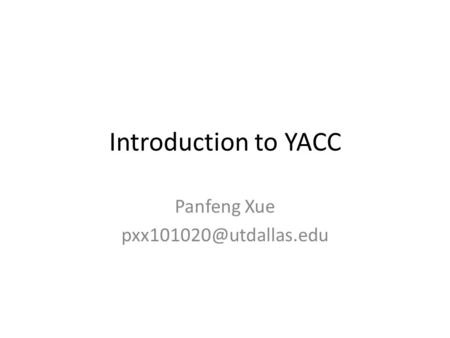 Introduction to YACC Panfeng Xue