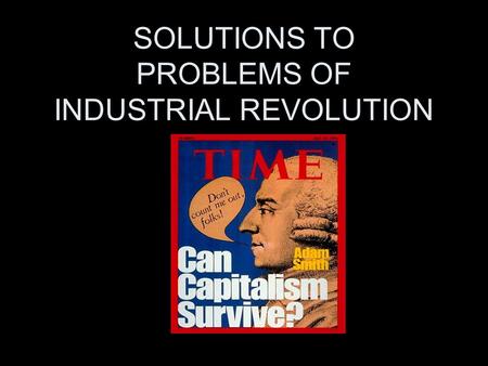 SOLUTIONS TO PROBLEMS OF INDUSTRIAL REVOLUTION