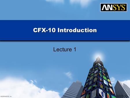 CFX-10 Introduction Lecture 1.