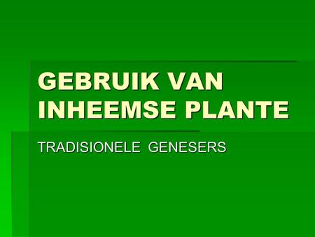 GEBRUIK VAN INHEEMSE PLANTE