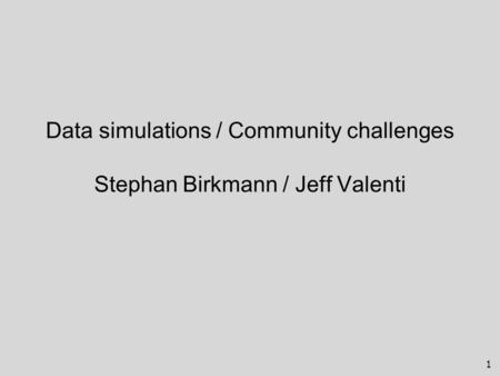 1 Data simulations / Community challenges Stephan Birkmann / Jeff Valenti.