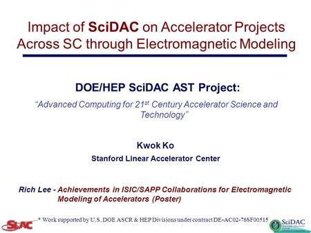 DOE/HEP SciDAC AST Project: “Advanced Computing for 21 st Century Accelerator Science and Technology” Impact of SciDAC on Accelerator Projects Across SC.