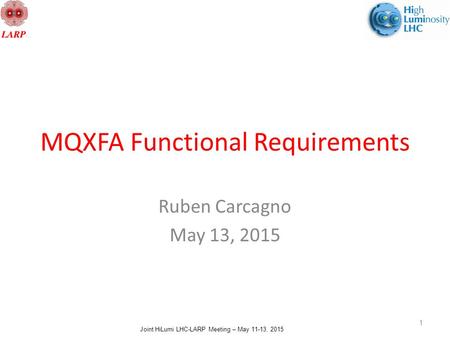 Joint HiLumi LHC-LARP Meeting – May 11-13, 2015 MQXFA Functional Requirements Ruben Carcagno May 13, 2015 1.