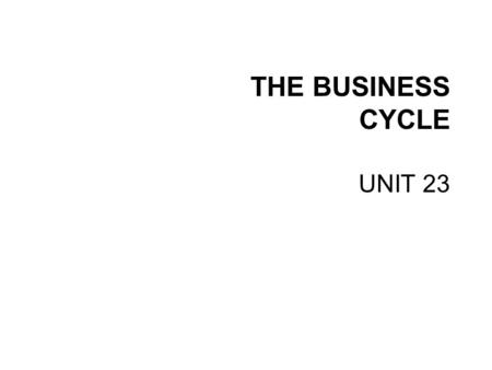 THE BUSINESS CYCLE UNIT 23