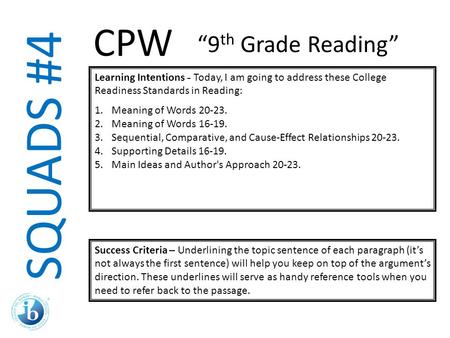 SQUADS #4 Learning Intentions - Today, I am going to address these College Readiness Standards in Reading: 1.Meaning of Words 20-23. 2.Meaning of Words.