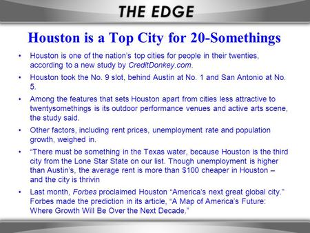 Houston is a Top City for 20-Somethings Houston is one of the nation’s top cities for people in their twenties, according to a new study by CreditDonkey.com.